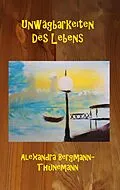 E-Book (epub) Unwägbarkeiten des Lebens von Alexandra Bergmann-Thünemann