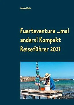 E-Book (epub) Fuerteventura ...mal anders! Kompakt Reiseführer 2021 von Andrea Müller
