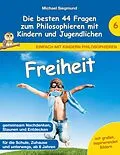 E-Book (epub) Freiheit - Die besten 44 Fragen zum Philosophieren mit Kindern und Jugendlichen von Michael Siegmund