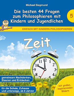 E-Book (epub) Zeit - Die besten 44 Fragen zum Philosophieren mit Kindern und Jugendlichen von Michael Siegmund