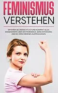 E-Book (epub) Feminismus verstehen: Erfahren Sie übersichtlich und kompakt alles Wissenswerte über den Feminismus, seine Entstehung und die verschiedenen Ausprägungen von Lena Hafermann