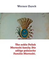 eBook (epub) The noble Polish Morteski family. Die adlige polnische Familie Morteski. de Werner Zurek