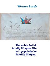 eBook (epub) The noble Polish family Mutyna. Die adlige polnische Familie Mutyna. de Werner Zurek