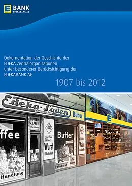 E-Book (epub) Dokumentation der Geschichte der EDEKA Zentralorganisationen unter besonderer Berücksichtigung der EDEKABANK AG 1907 bis 2012 von Holger Martens, Christine Lindner, Kai Rump