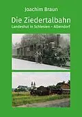 E-Book (epub) Die Ziedertalbahn Landeshut in Schlesien-Albendorf von Joachim Braun