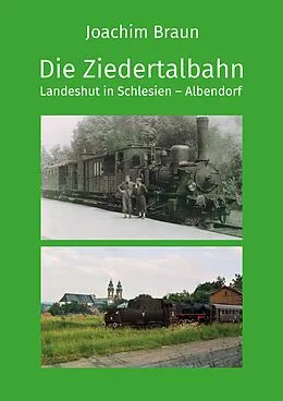 E-Book (epub) Die Ziedertalbahn Landeshut in Schlesien-Albendorf von Joachim Braun
