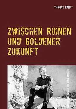 E-Book (epub) Zwischen Ruinen und Goldener Zukunft von Thomas Ranft