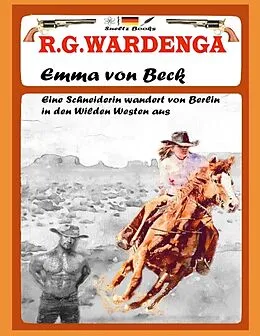 E-Book (epub) Emma von Beck - Eine Schneiderin wandert von Berlin in den Wilden Westen aus von R. G. Wardenga, Uwe H. Sültz, Renate Sültz
