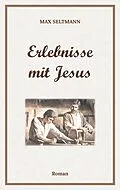 E-Book (epub) Erlebnisse mit Jesus von Max Seltmann