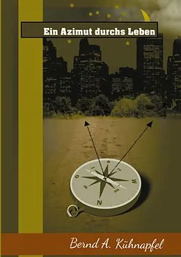E-Book (epub) Ein Azimut durchs Leben von Bernd A. Kühnapfel