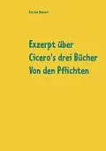 E-Book (epub) Exzerpt über Cicero's drei Bücher Von den Pflichten von Raphael Kühner von Karsten Demant