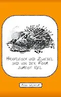 E-Book (epub) Hackfleisch und Zwiebel sind von der Form zumeist Igel von Arno Wilhelm