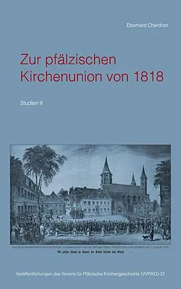 E-Book (epub) Zur pfälzischen Kirchenunion von 1818 von Eberhard Cherdron