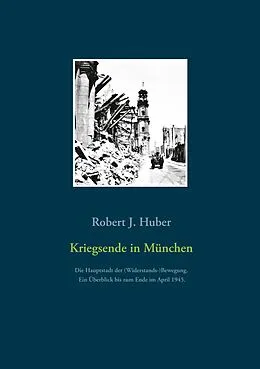 E-Book (epub) Kriegsende in München von Robert J. Huber