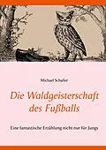 E-Book (epub) Die Waldgeisterschaft des Fußballs von Michael Schaller
