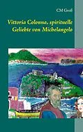 E-Book (epub) Vittoria Colonna, spirituelle Geliebte von Michelangelo von Cm Groß