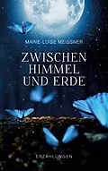 E-Book (epub) Zwischen Himmel und Erde - Erzählungen von Marie-Luise Meißner