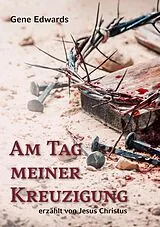 E-Book (epub) Am Tag meiner Kreuzigung von Gene Edwards