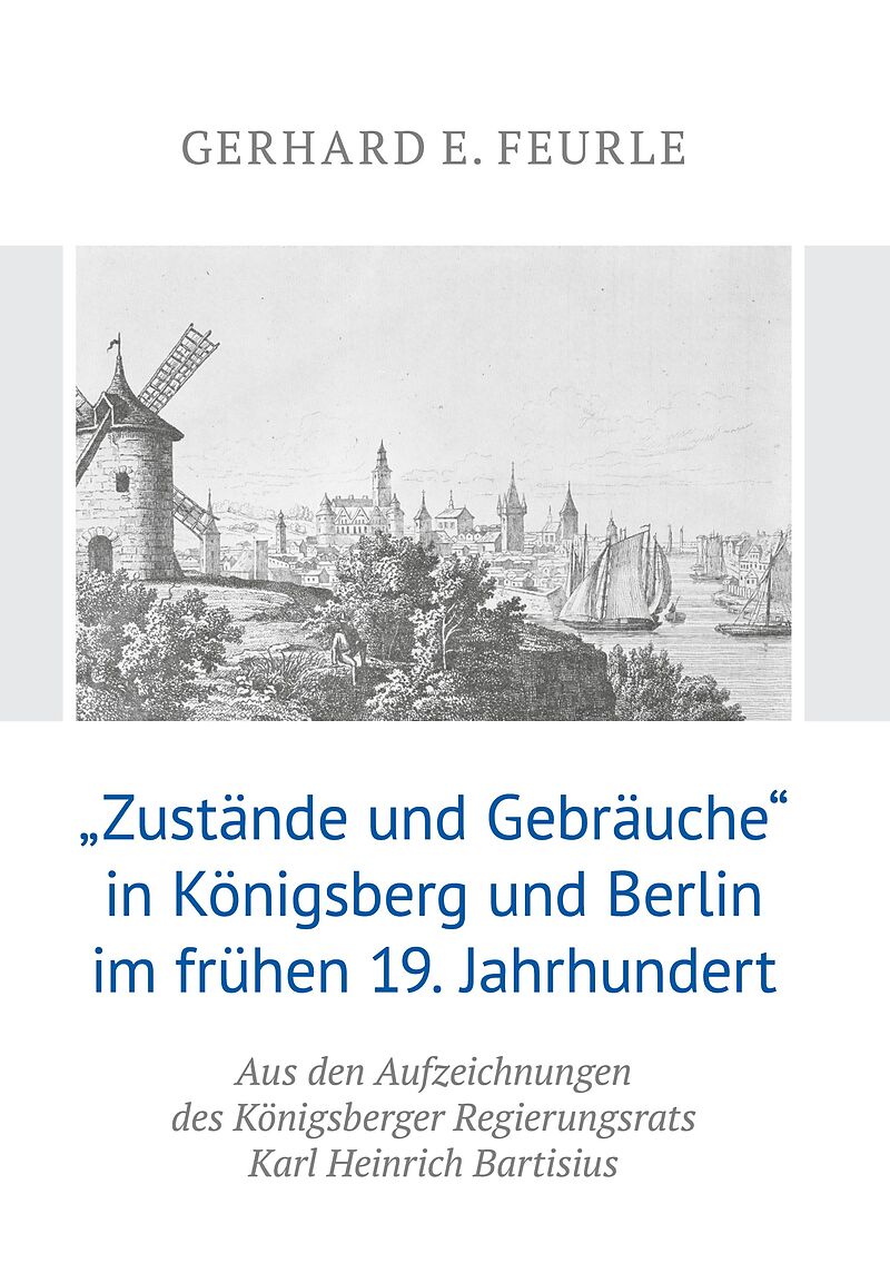 Zustände und Gebräuche in Königsberg und Berlin im frühen 19.Jahrhundert