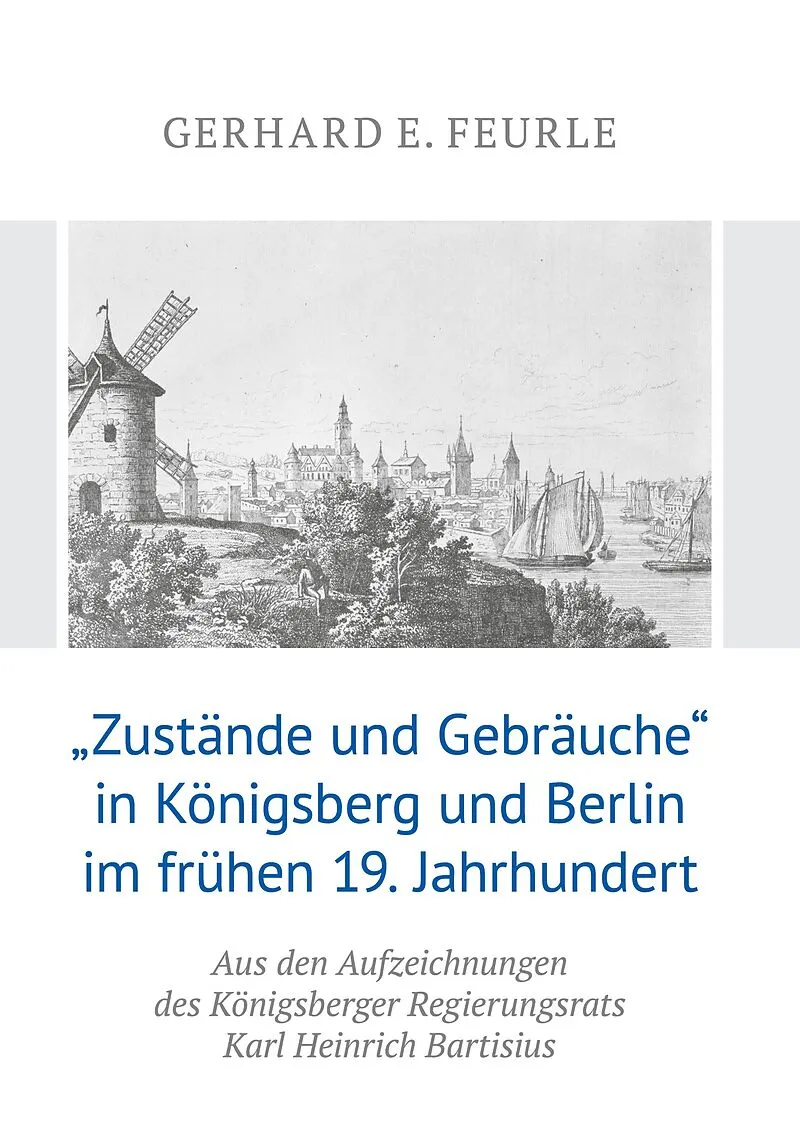 Zustände und Gebräuche in Königsberg und Berlin im frühen 19.Jahrhundert