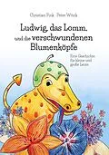 E-Book (epub) Ludwig, das Lomm, und die verschwundenen Blumenköpfe von Christian Fink