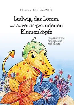 E-Book (epub) Ludwig, das Lomm, und die verschwundenen Blumenköpfe von Christian Fink