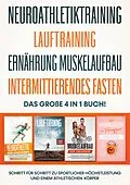E-Book (epub) Neuroathletiktraining | Lauftraining | Ernährung Muskelaufbau | Intermittierendes Fasten - Das große 4 in 1 Buch: Schritt für Schritt zu sportlicher Höchstleistung und einem athletischen Körper von Philip Roden