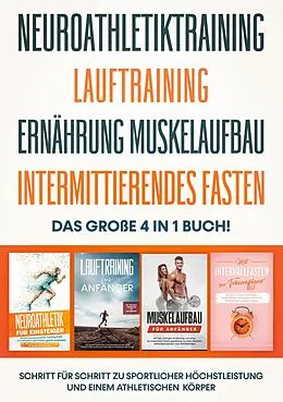 E-Book (epub) Neuroathletiktraining | Lauftraining | Ernährung Muskelaufbau | Intermittierendes Fasten - Das große 4 in 1 Buch: Schritt für Schritt zu sportlicher Höchstleistung und einem athletischen Körper von Philip Roden