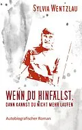 E-Book (epub) Wenn du hinfällst, dann kannst du nicht mehr laufen von Sylvia Wentzlau