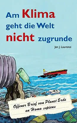 E-Book (epub) Am Klima geht die Welt nicht zugrunde von Jan J. Laurenzi
