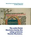 E-Book (epub) The noble Polish Machwicz family. Die adlige polnische Familie Machwicz. von Werner Zurek, Andreas Klamm Graf von Wolf zu Wolfsthal