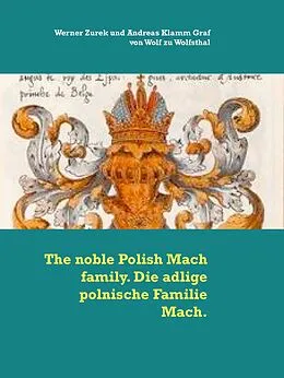 E-Book (epub) The noble Polish Mach family. Die adlige polnische Familie Mach. von Werner Zurek, Andreas Klamm Graf von Wolf zu Wolfsthal