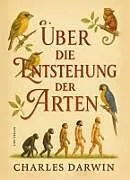 Kartonierter Einband Charles Darwin: Über die Entstehung der Arten. Vollständige Neuausgabe von Charles Darwin