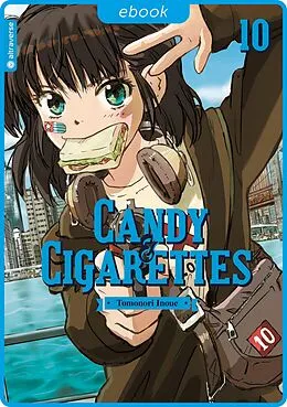 E-Book (epub) Candy &amp; Cigarettes 10 von Tomonori Inoue