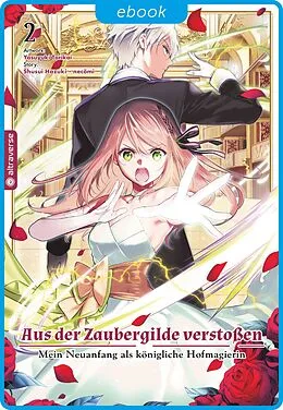 E-Book (epub) Aus der Zaubergilde verstoßen - Mein Neuanfang als königliche Hofmagierin 02 von Shuusui Hazuki, necömi, Yasuyuki Torikai