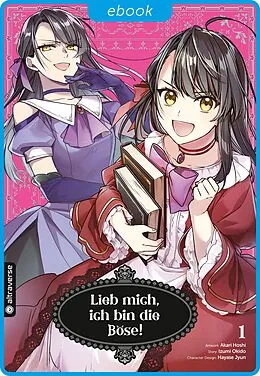 E-Book (epub) Lieb mich, ich bin die Böse! 01 von Akari Hoshi, Izumi Okido, Jyun Hayase