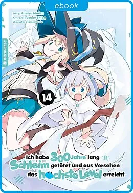 E-Book (epub) Ich habe 300 Jahre lang Schleim getötet und aus Versehen das höchste Level erreicht 14 von Kisetsu Morita, Yuskue Shiba, Benio