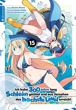 E-Book (epub) Ich habe 300 Jahre lang Schleim getötet und aus Versehen das höchste Level erreicht 15 von Kisetsu Morita, Yuskue Shiba, Benio