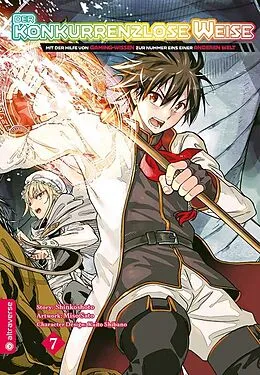 E-Book (epub) Der konkurrenzlose Weise - Mit der Hilfe von Gaming-Wissen zur Nummer Eins einer anderen Welt 07 von Shinkoshoto, Miso Sato, Kaito Shibano