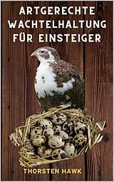 E-Book (epub) Artgerechte Wachtelhaltung für Einsteiger von Thorsten Hawk