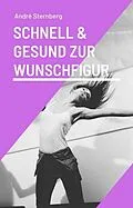 E-Book (epub) Schnell und gesund zur Wunschfigur von Andre Sternberg
