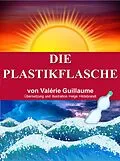 E-Book (epub) Die Plastikflasche von Valérie Guillaume
