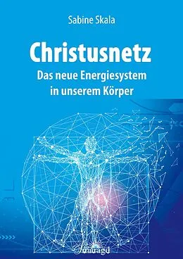 E-Book (epub) Christusnetz - Das neue Energiesystem in unserem Körper von Sabine Skala