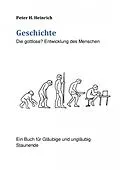 E-Book (epub) Geschichte Die gottlose? Entwicklung des Menschen von Peter Heinrich
