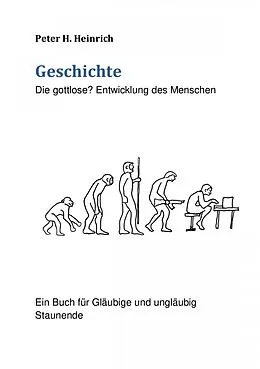 E-Book (epub) Geschichte Die gottlose? Entwicklung des Menschen von Peter Heinrich