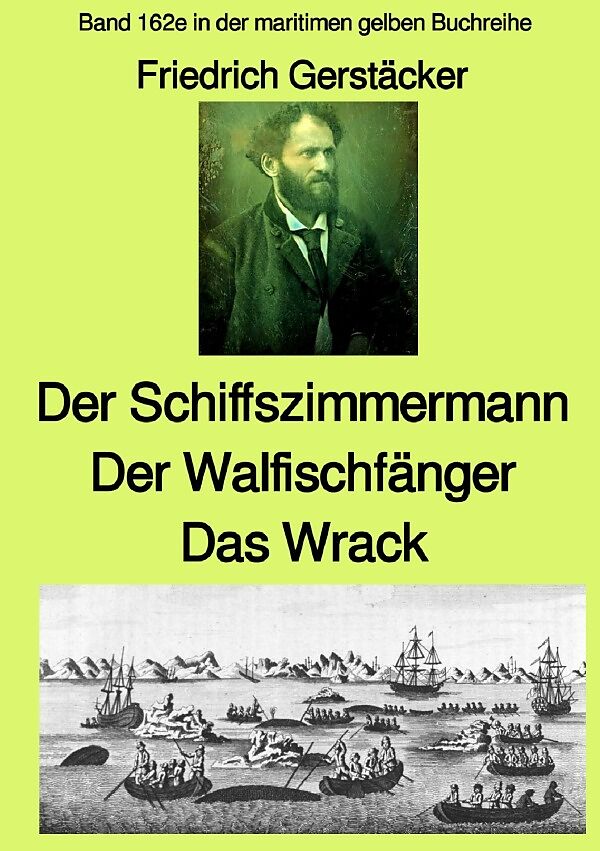 maritime gelbe Reihe bei Jürgen Ruszkowski / Der Schiffszimmermann und Der Walfischfänger und Das Wrack Drei Erzählungen aus der Seefahrt des 19. Jahrhunderts - Band 162e in der maritimen gelben Buchreihe bei Jürgen Ruszkowski - Farbe