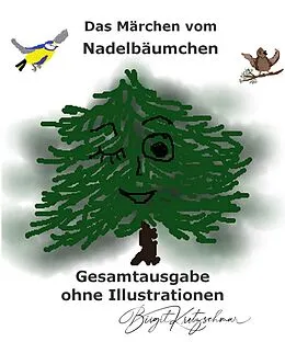 E-Book (epub) Das Märchen vom Nadelbäumchen - Gesamtausgabe von Birgit Kretzschmar