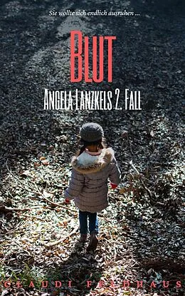 E-Book (epub) Blut: Angela Lanzkels 2. Fall von Claudi Feldhaus