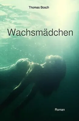 E-Book (epub) Wachsmädchen von Thomas Bosch