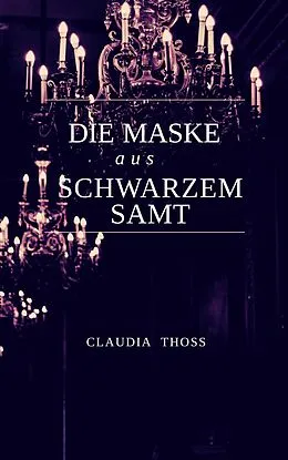 E-Book (epub) Die Maske aus schwarzem Samt von Claudia Thoß